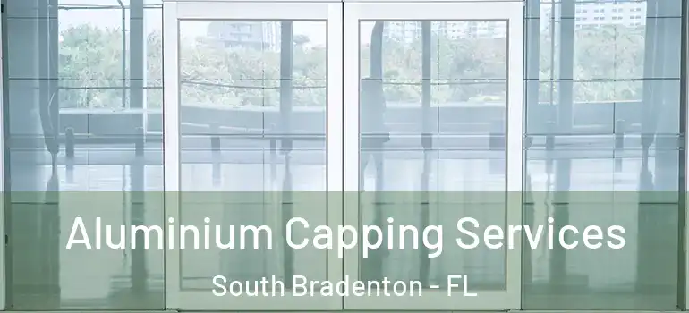 Aluminium Capping Services South Bradenton - FL