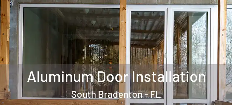 Aluminum Door Installation South Bradenton - FL