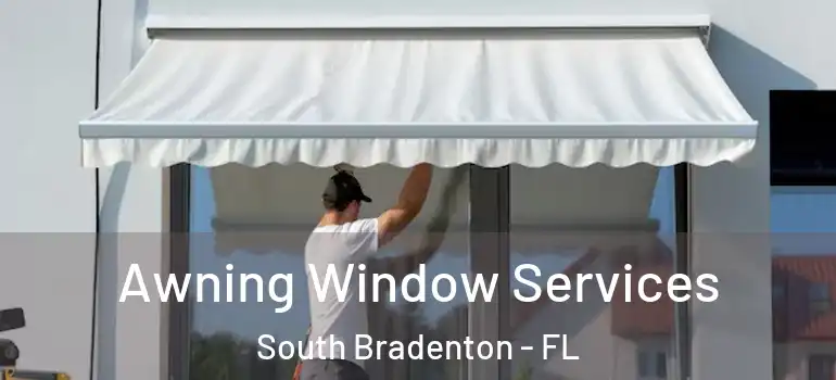Awning Window Services South Bradenton - FL