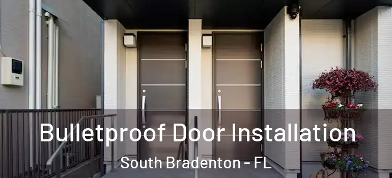 Bulletproof Door Installation South Bradenton - FL