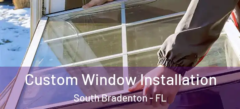 Custom Window Installation South Bradenton - FL