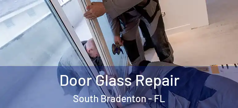 Door Glass Repair South Bradenton - FL