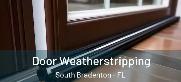 Door Weatherstripping South Bradenton - FL