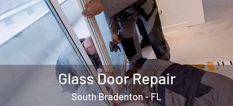 Glass Door Repair South Bradenton - FL