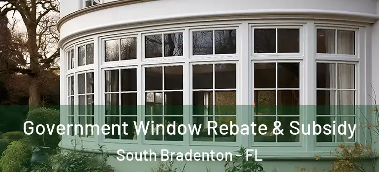  Government Window Rebate & Subsidy South Bradenton - FL
