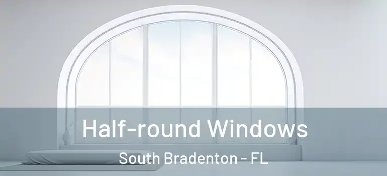 Half-round Windows South Bradenton - FL