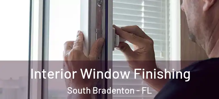 Interior Window Finishing South Bradenton - FL