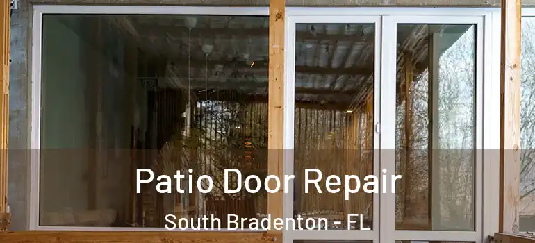 Patio Door Repair South Bradenton - FL