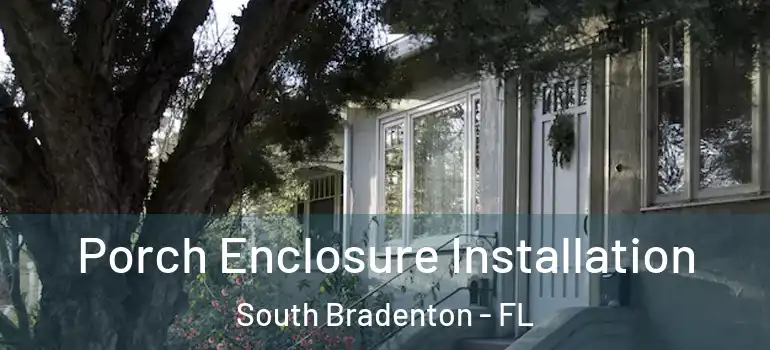 Porch Enclosure Installation South Bradenton - FL