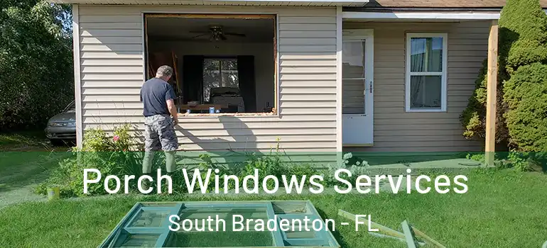 Porch Windows Services South Bradenton - FL