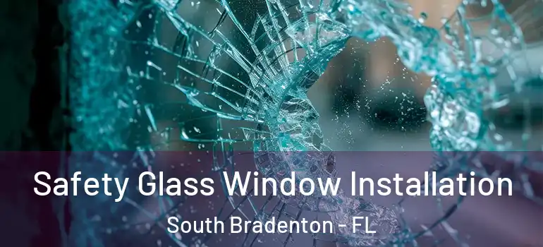  Safety Glass Window Installation South Bradenton - FL