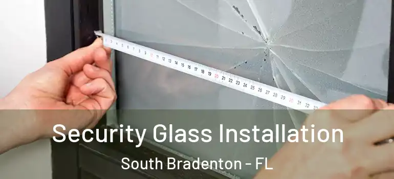  Security Glass Installation South Bradenton - FL