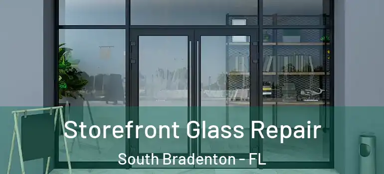 Storefront Glass Repair South Bradenton - FL