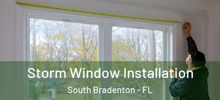 Storm Window Installation South Bradenton - FL