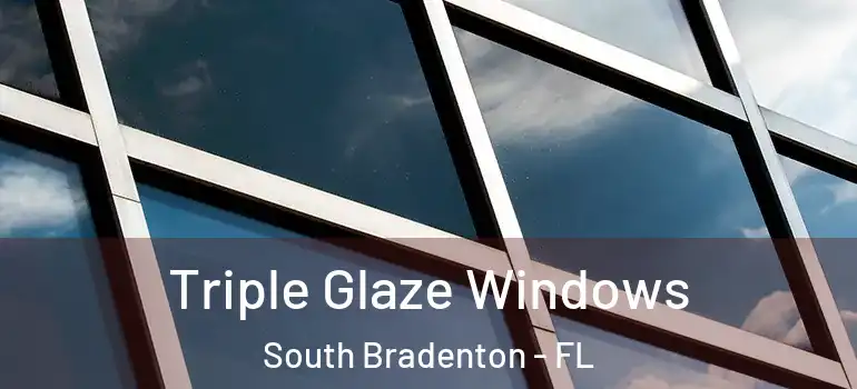 Triple Glaze Windows South Bradenton - FL