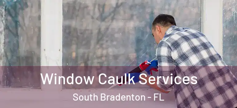 Window Caulk Services South Bradenton - FL