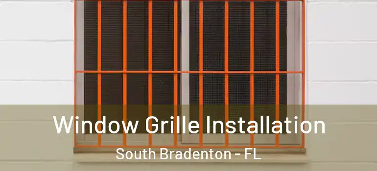 Window Grille Installation South Bradenton - FL