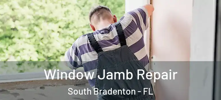 Window Jamb Repair South Bradenton - FL