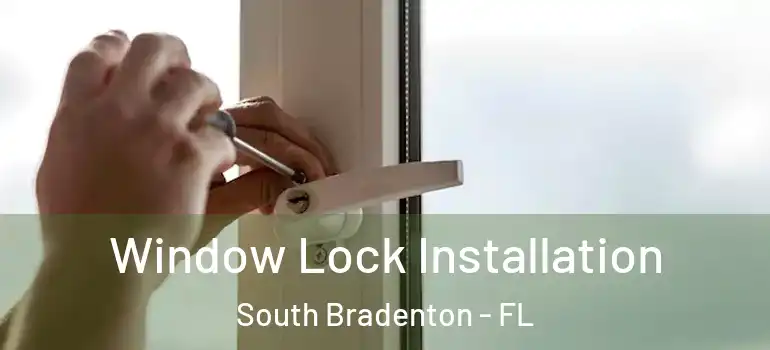 Window Lock Installation South Bradenton - FL