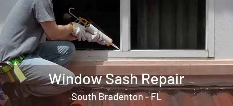 Window Sash Repair South Bradenton - FL