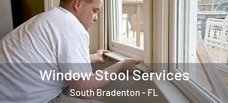 Window Stool Services South Bradenton - FL